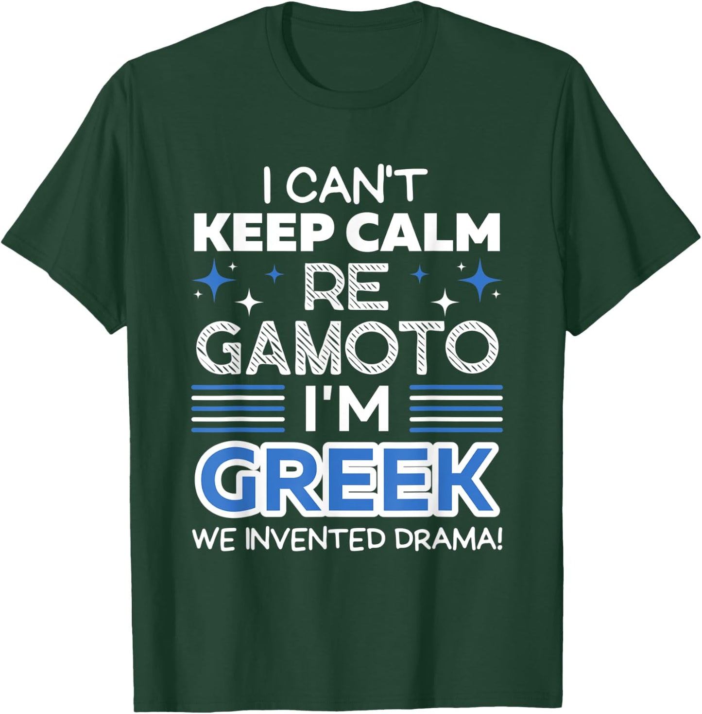 I Can't Keep Calm Re Gamoto I'm Greek We Invented Drama T-Shirt - T-Shirt | Forest