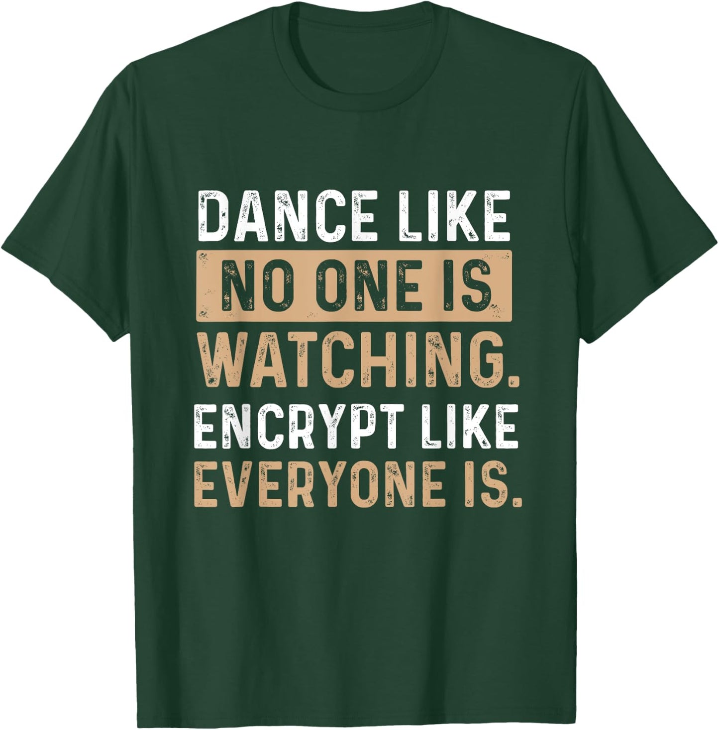 Encrypt Like Everyone Is Watching - Cybersecurity Hacker T-Shirt - T-Shirt | Forest