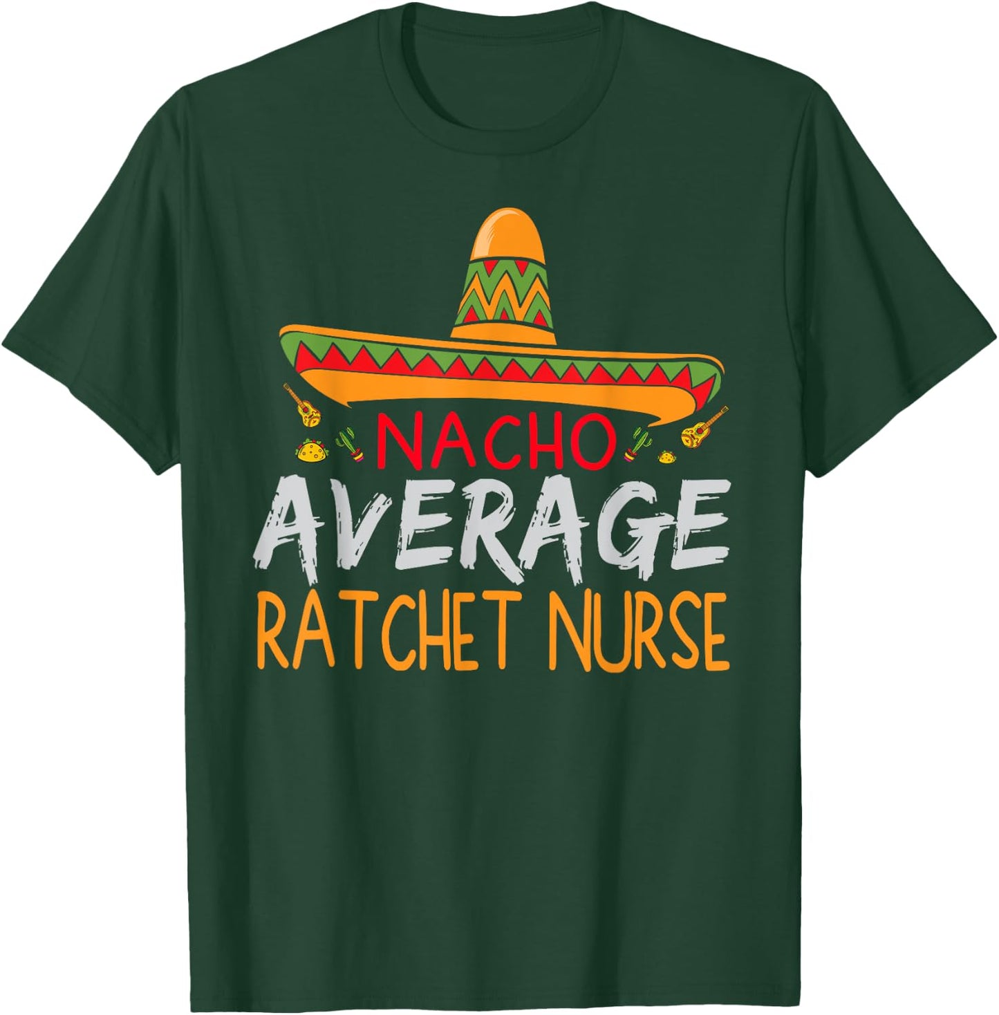 Nacho Average Ratchet Nurse Cinco De Mayo Funny Matching T-Shirt - T-Shirt | Forest