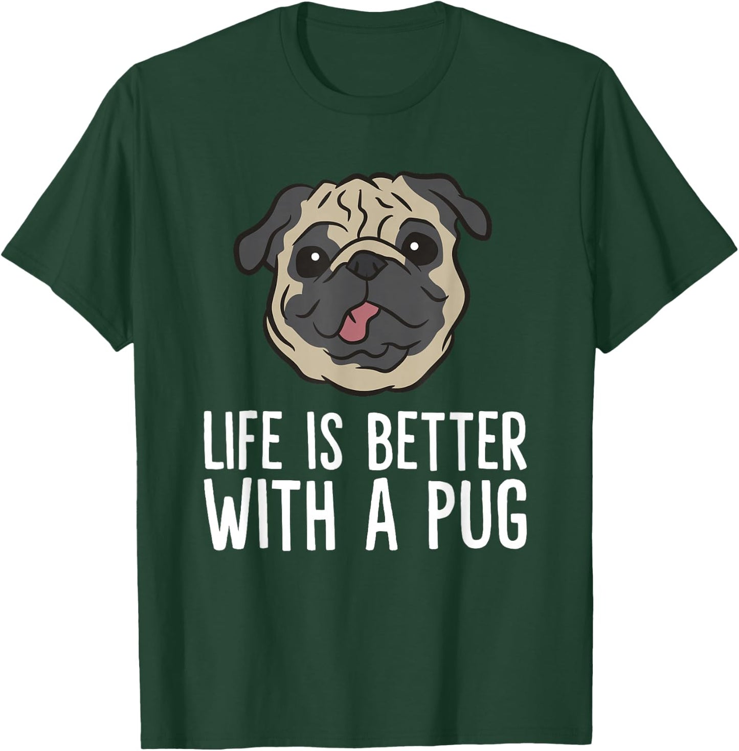 Life Is Better With A Pug Dog T-Shirt - T-Shirt | Forest
