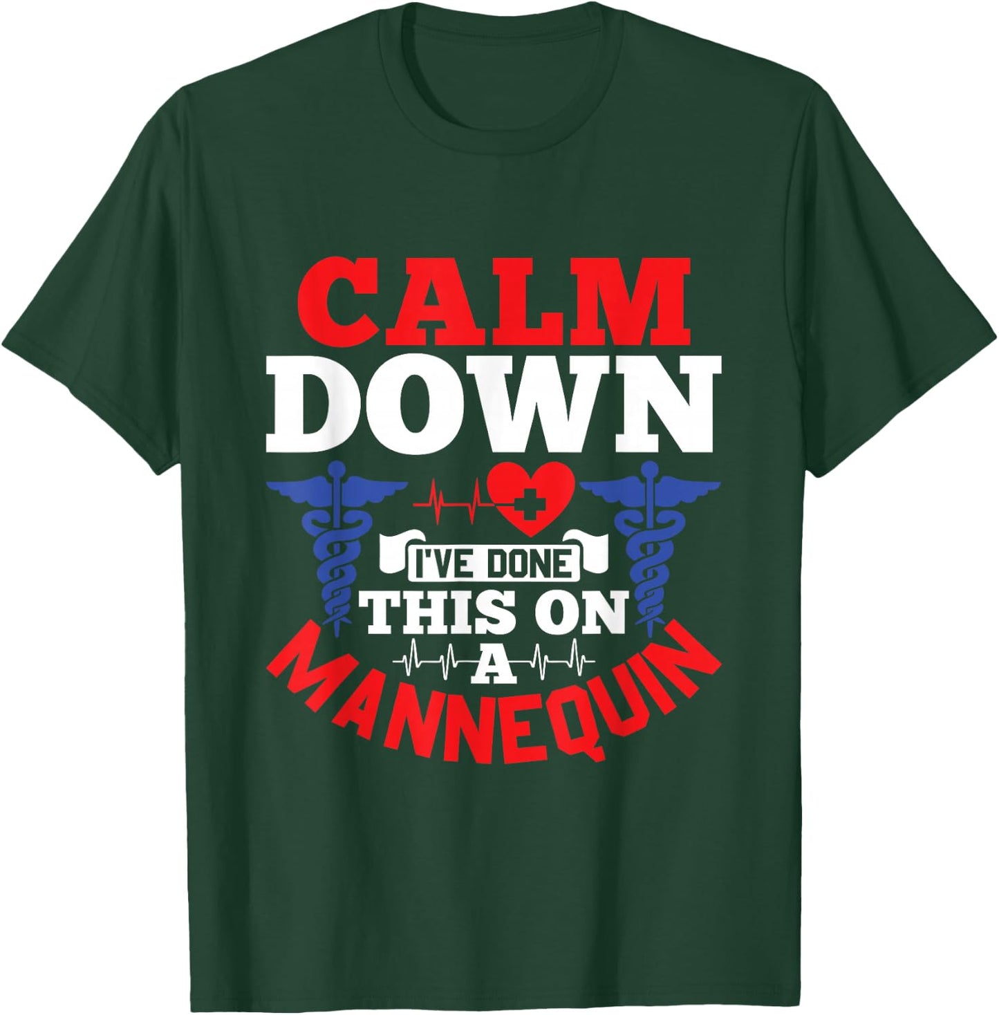 Calm Down I've Done This On A Mannequin - EMT Paramedic EMS T-Shirt - T-Shirt | Forest