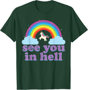 Funny See You In Hell Rainbow and Unicorn Dark Humor T-Shirt - T-Shirt | Forest