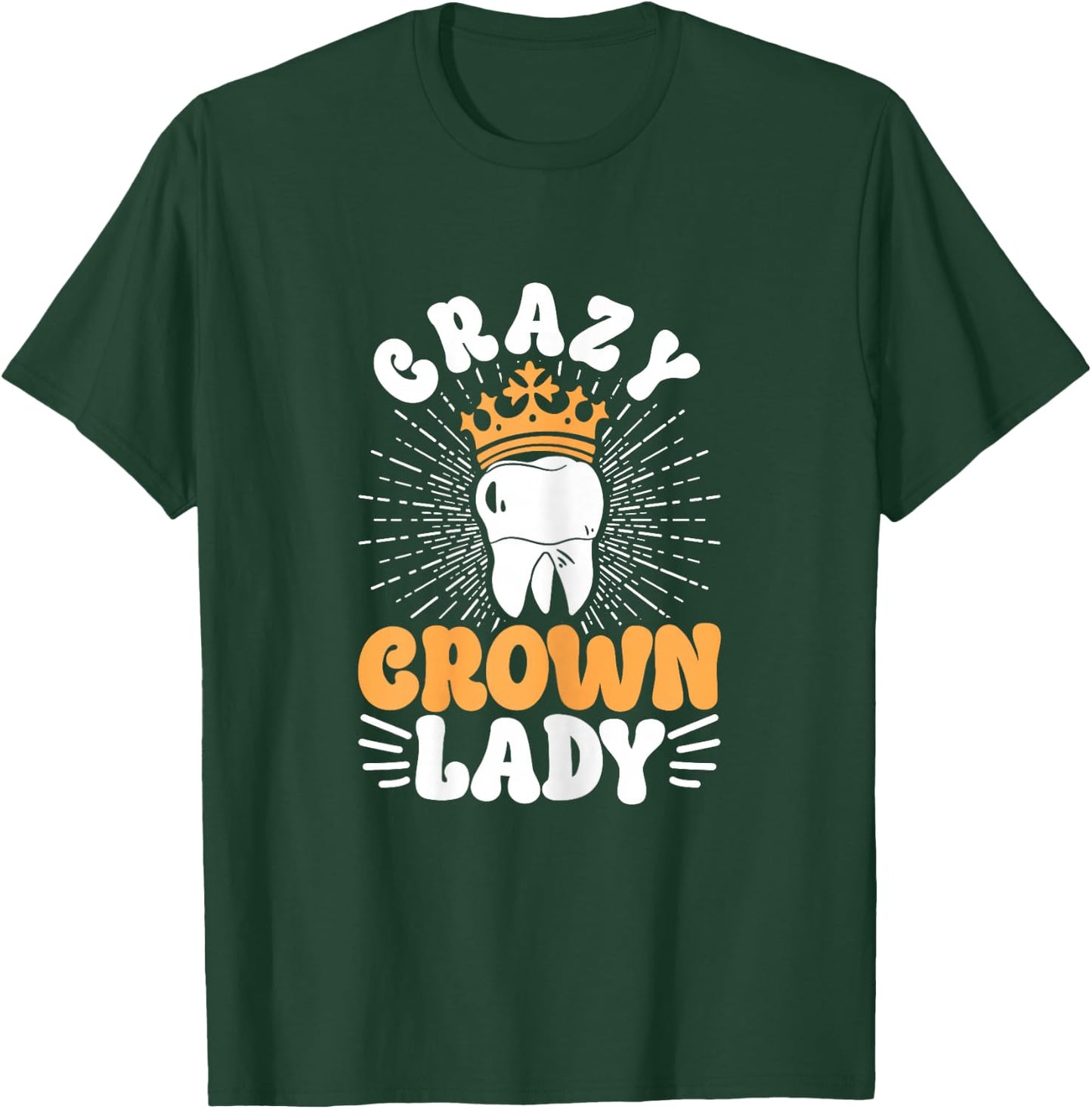 Dental Lab Tech Crazy Crown Lady T-Shirt - T-Shirt | Forest