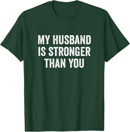 My Husband Is Stronger Than You - Wife T-Shirt - T-Shirt | Forest
