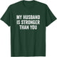 My Husband Is Stronger Than You - Wife T-Shirt - T-Shirt | Forest