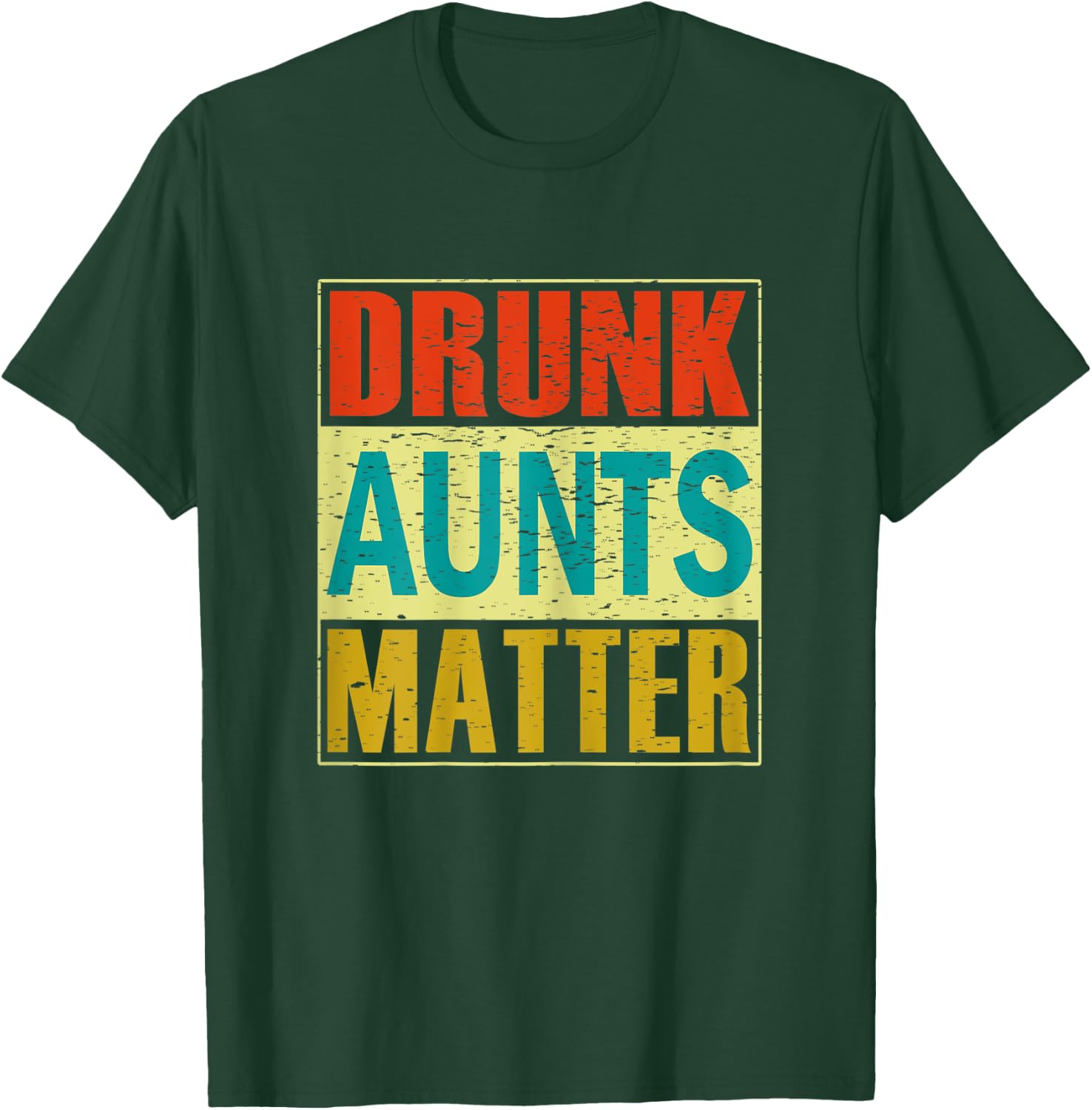 Drunk Aunts Matter Funny Humor Gift Shirt T-Shirt - T-Shirt | Forest