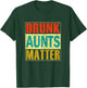 Drunk Aunts Matter Funny Humor Gift Shirt T-Shirt - T-Shirt | Forest