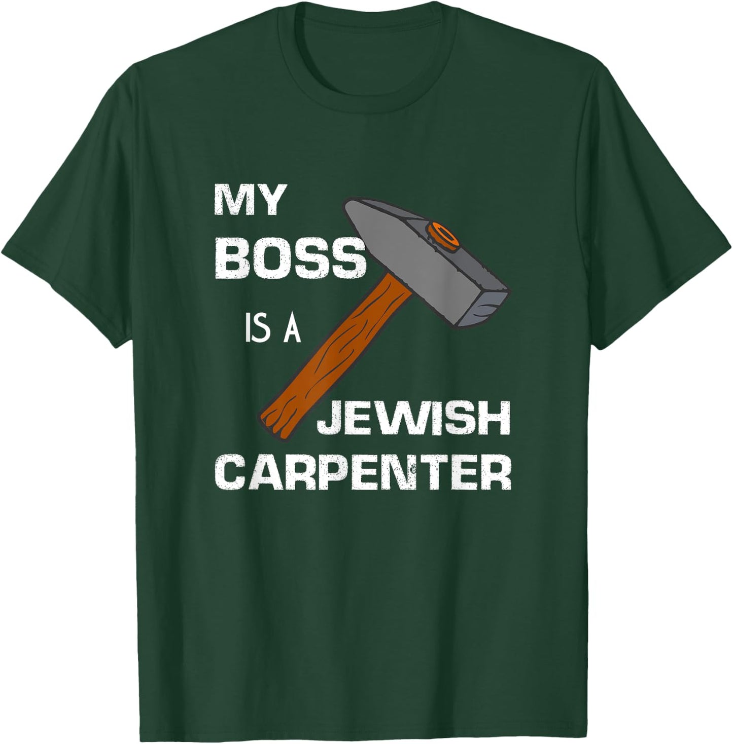 My Boss is a Jewish Carpenter. T-Shirt - T-Shirt | Forest