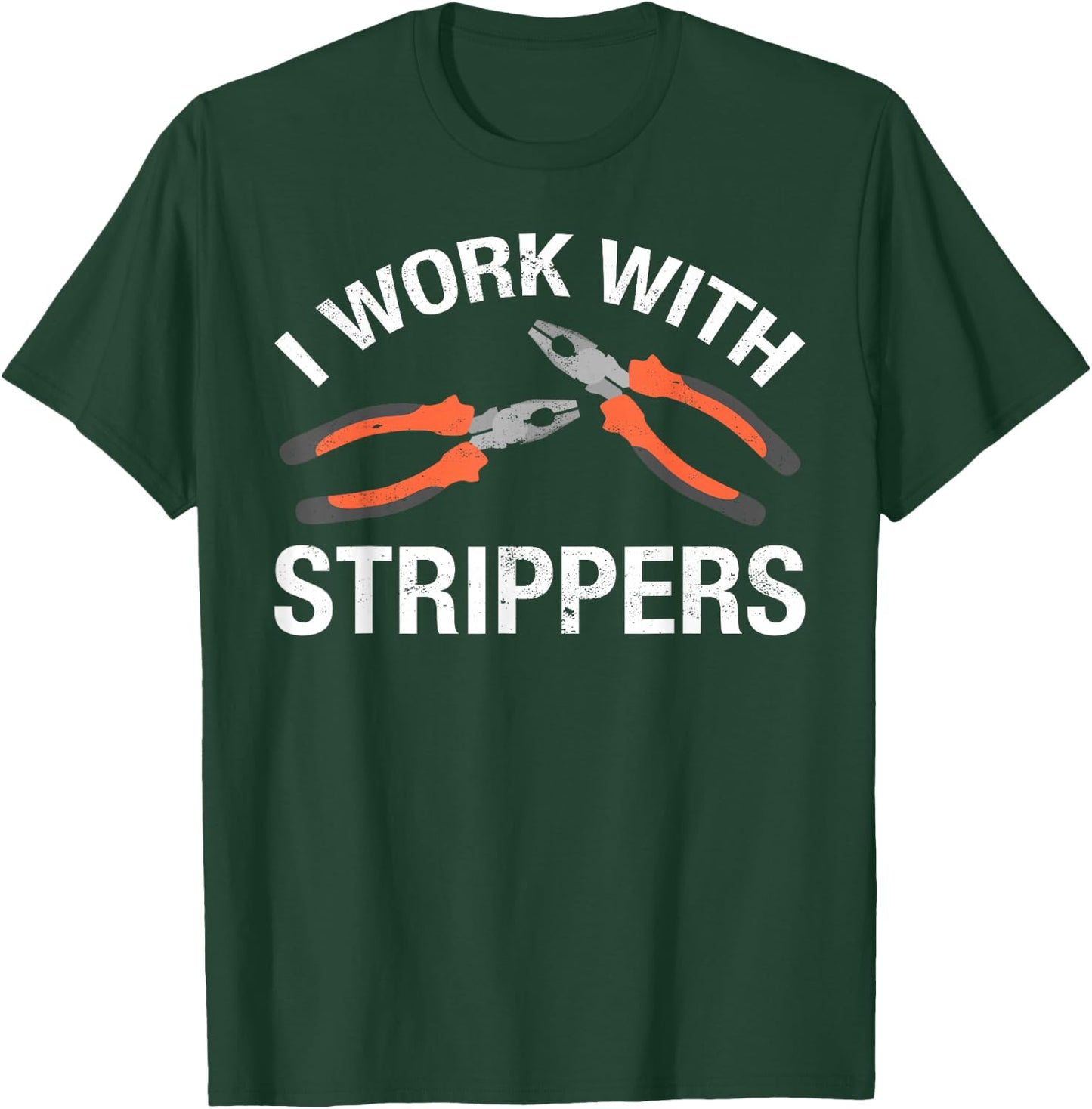 I Work With Strippers T-Shirt - T-Shirt | Forest