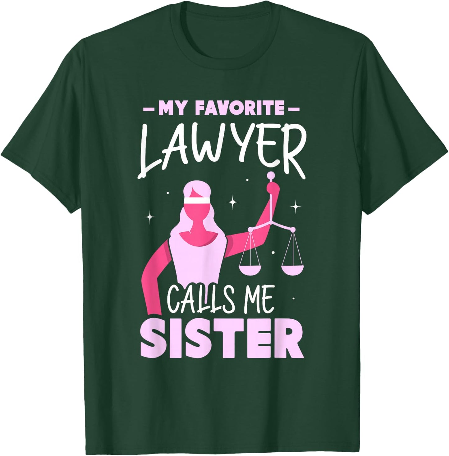 My Favorite Lawyer Calls Me Sister Attorney Advocate Law T-Shirt - T-Shirt | Forest