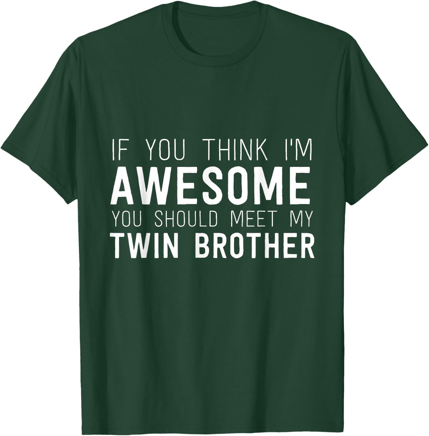 If You Think I'm Awesome Meet My Twin Brother Funny T-Shirt - T-Shirt | Forest