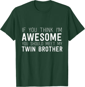 If You Think I'm Awesome Meet My Twin Brother Funny T-Shirt - T-Shirt | Forest