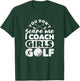You Don't Scare Me I Coach Girls Golf Funny Golfing Coaches T-Shirt - T-Shirt | Forest