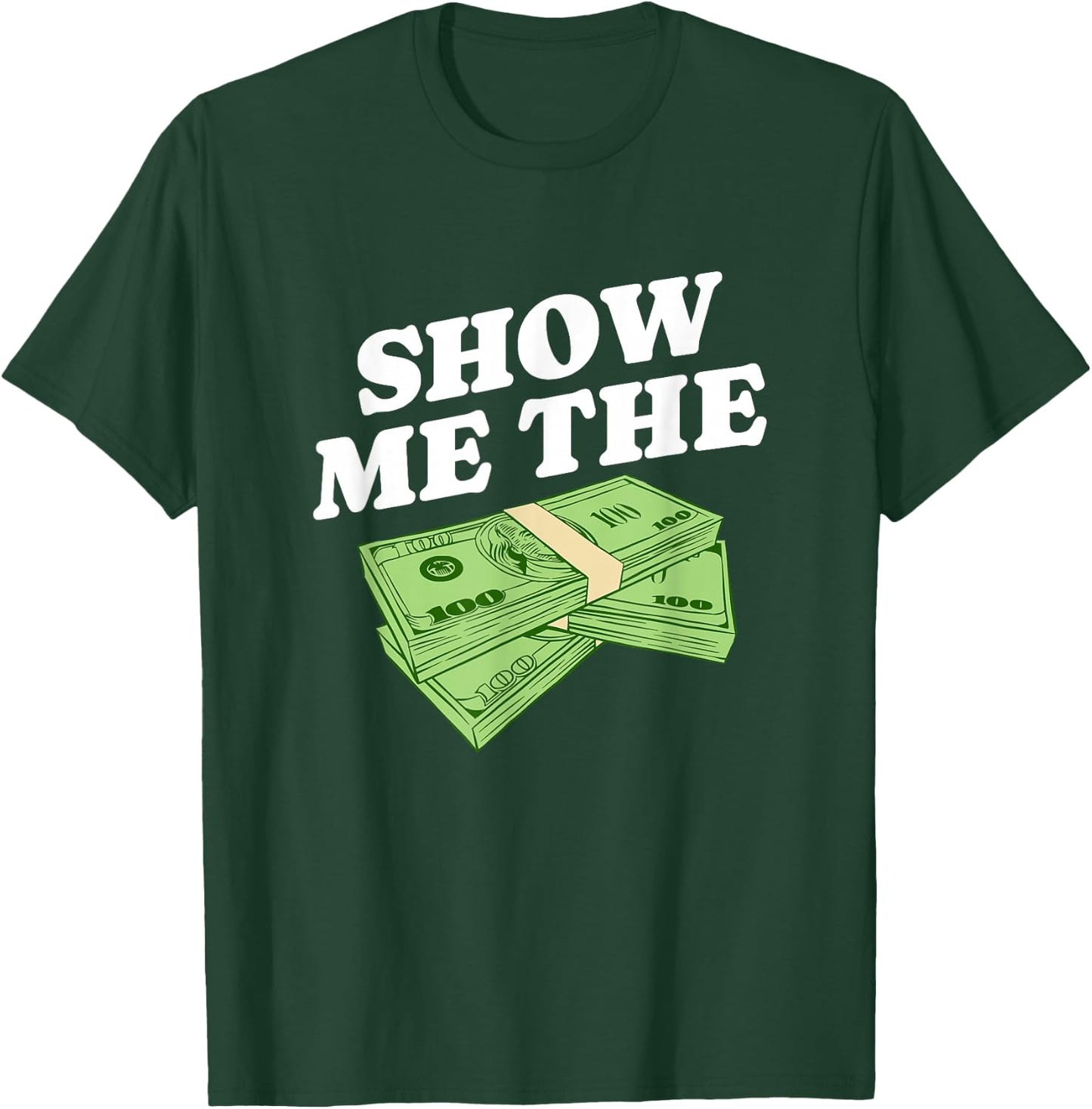 Show Me The Money, Wealthy Dollars Lover Funny Saying T-Shirt - T-Shirt | Forest