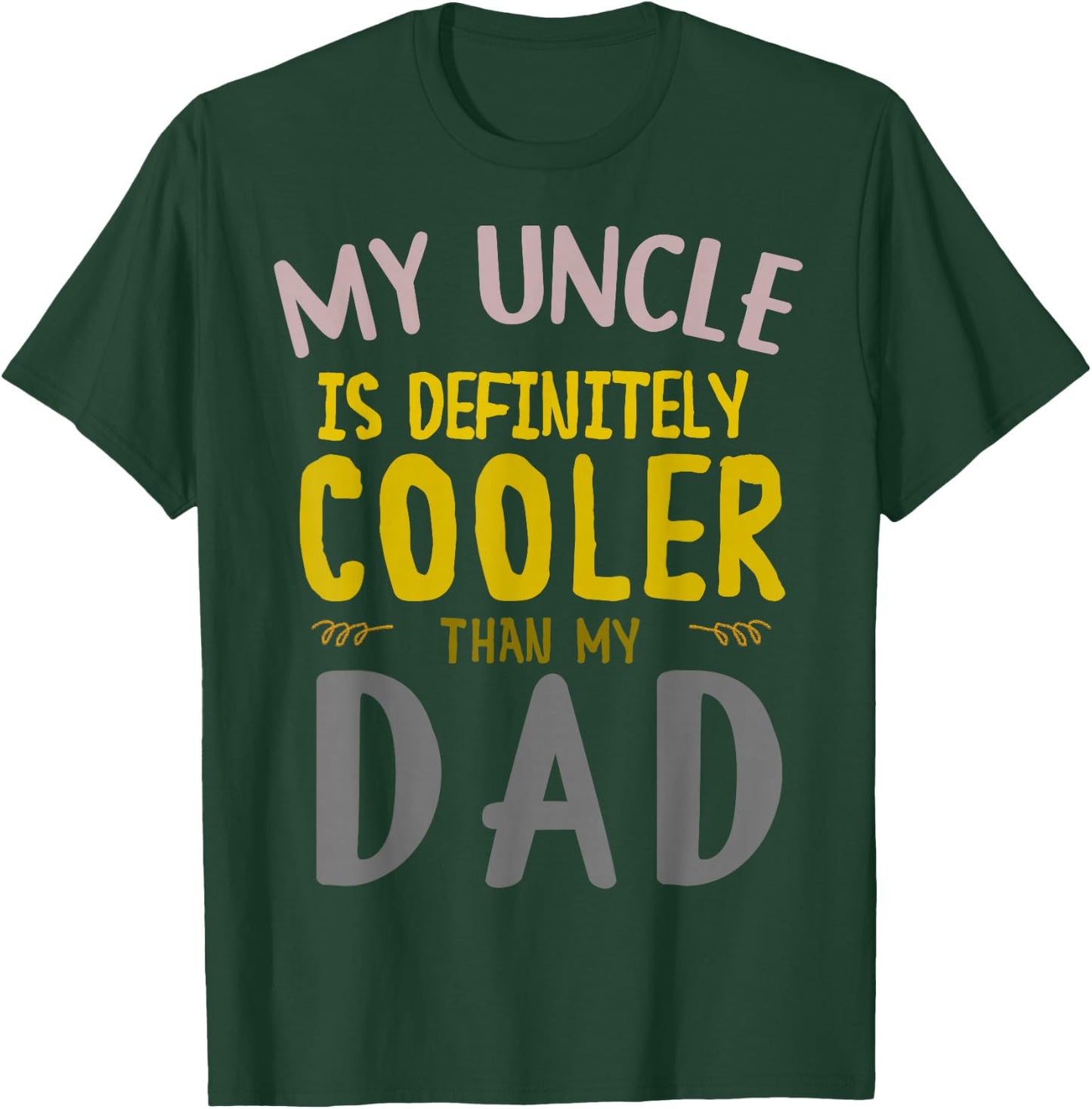 My Uncle is Definitely Cooler Than My Dad Great for Uncle T-Shirt - T-Shirt | Forest
