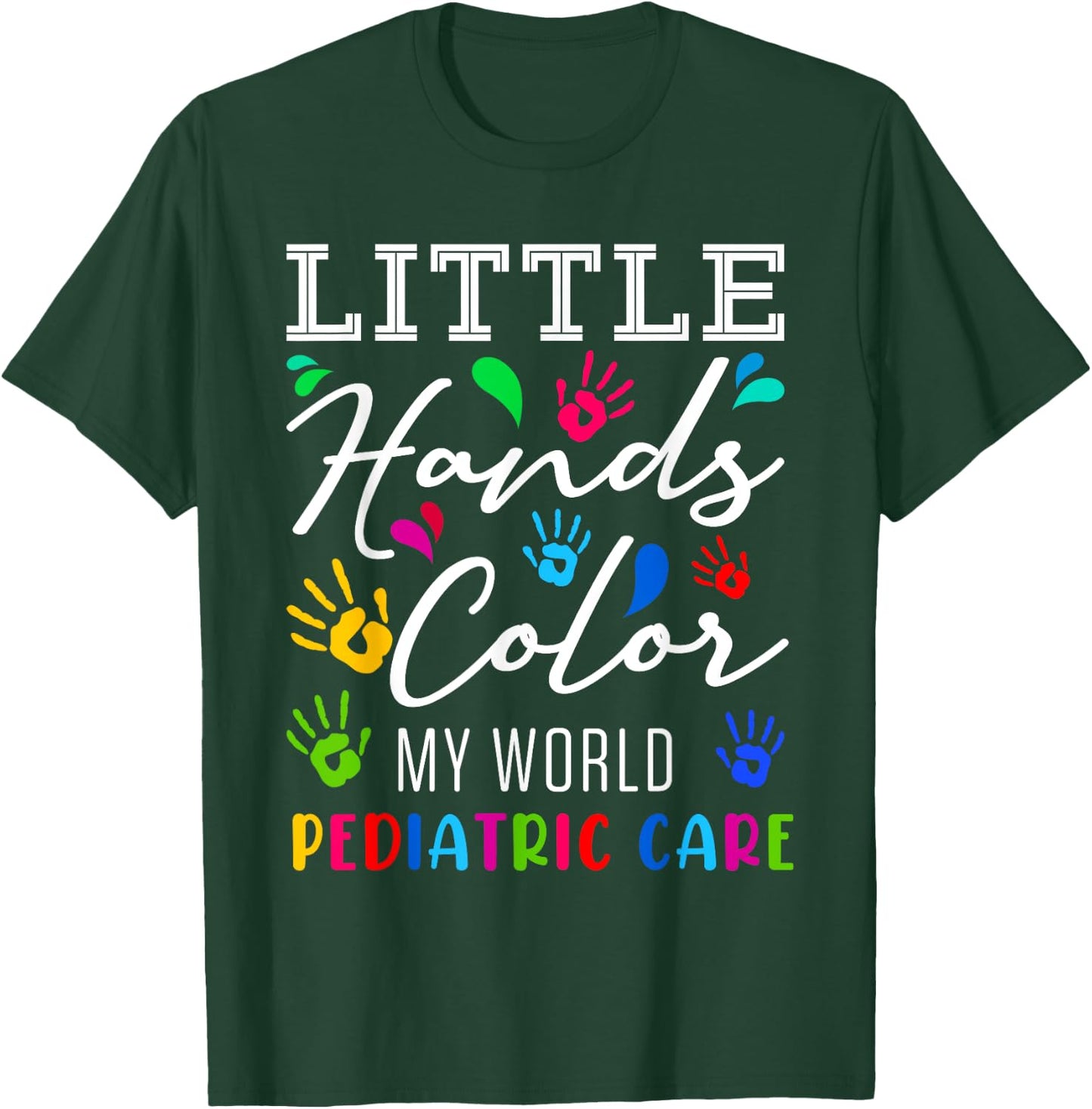 Little Hands Color My World Pediatric Nurse Pediatrician RN T-Shirt - T-Shirt | Forest