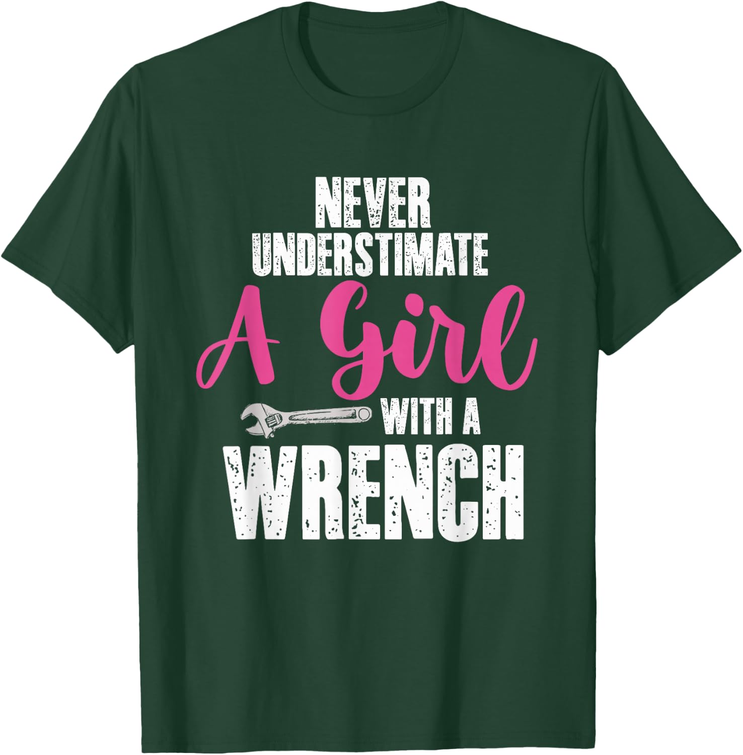 Never Underestimate Girl With Wrench | Garage Car Mechanic T-Shirt - T-Shirt | Forest