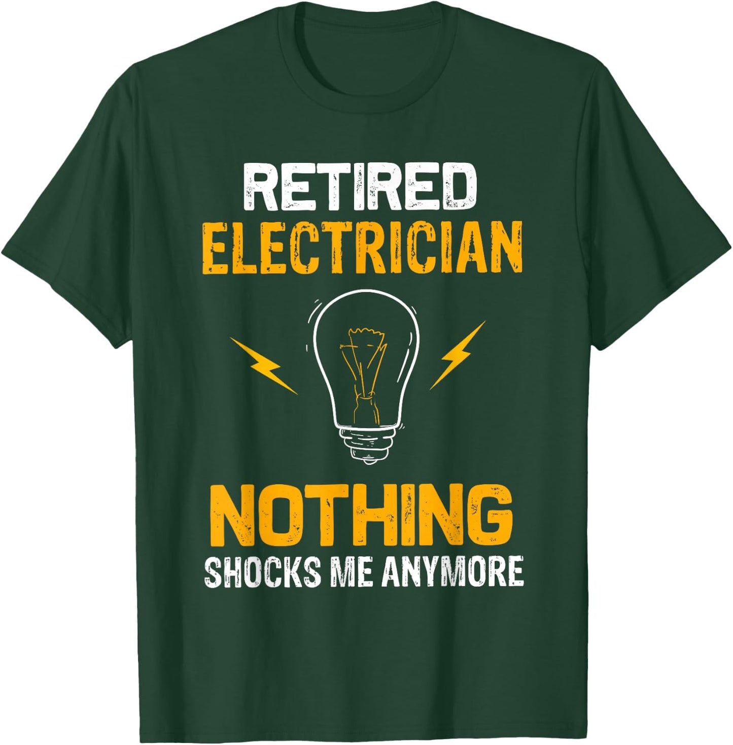 Retired Electrician Nothing Shock Me Anymore Retirement Gift T-Shirt - T-Shirt | Forest