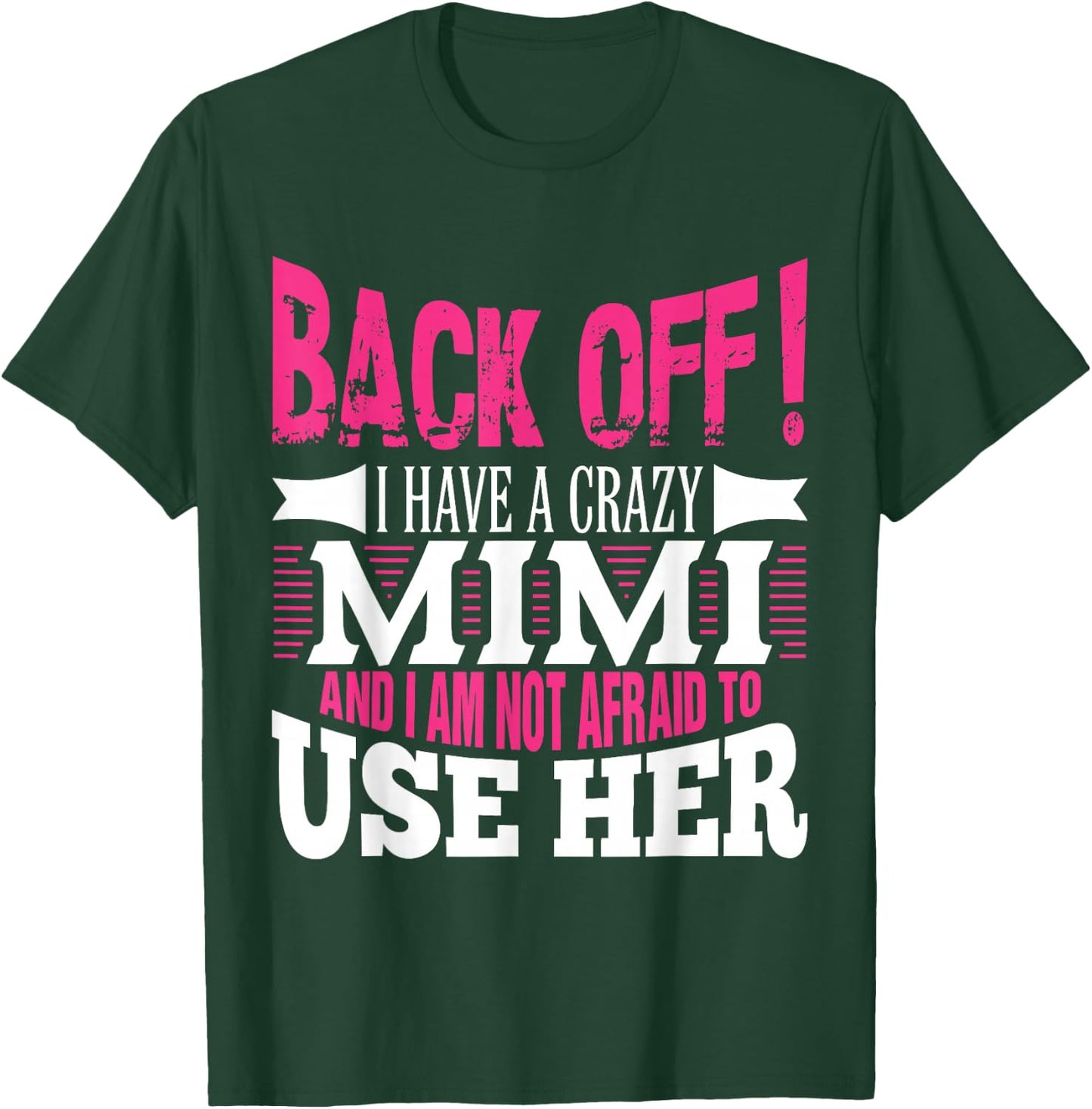 Back off! I have a crazy Mimi and I'm not afraid to Use Her T-Shirt - T-Shirt | Forest