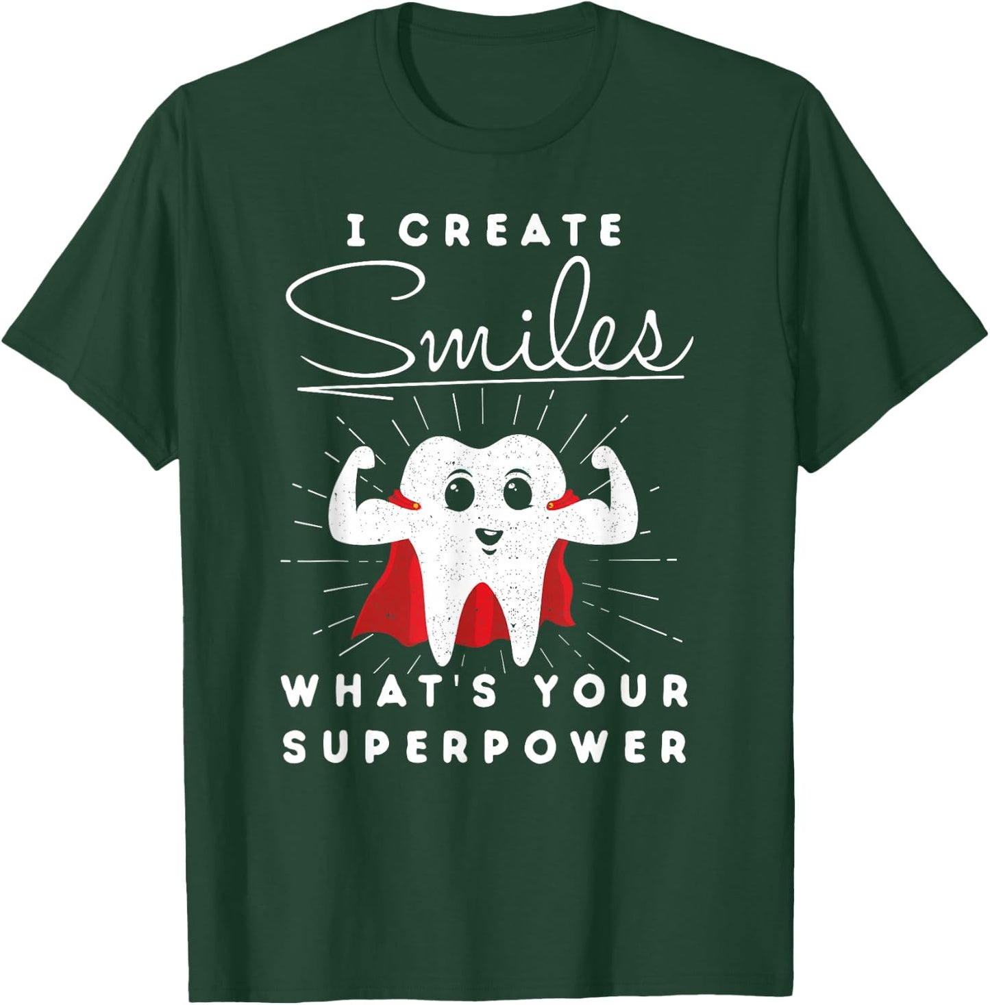 I Create Smiles What's Your Superpower Funny Dental T-Shirt - T-Shirt | Forest