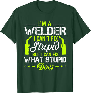 I'm A Welder I Can't Fix Stupid Funny Welding T-Shirt - T-Shirt | Forest