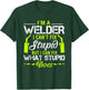 I'm A Welder I Can't Fix Stupid Funny Welding T-Shirt - T-Shirt | Forest