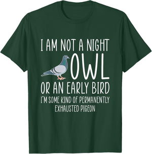 I Am Not A Night Owl Or An Early Bird - Dove T-Shirt - T-Shirt | Forest
