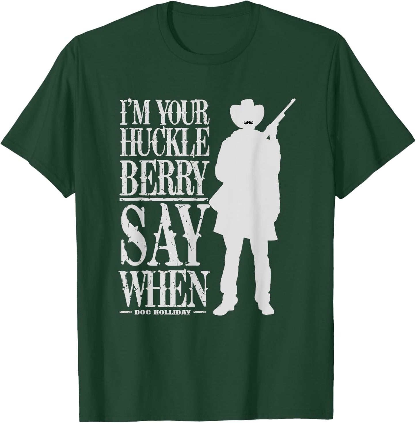 I'm Your Huckleberry Say When - Cowboy Quote & Funny Sayings T-Shirt - T-Shirt | Forest