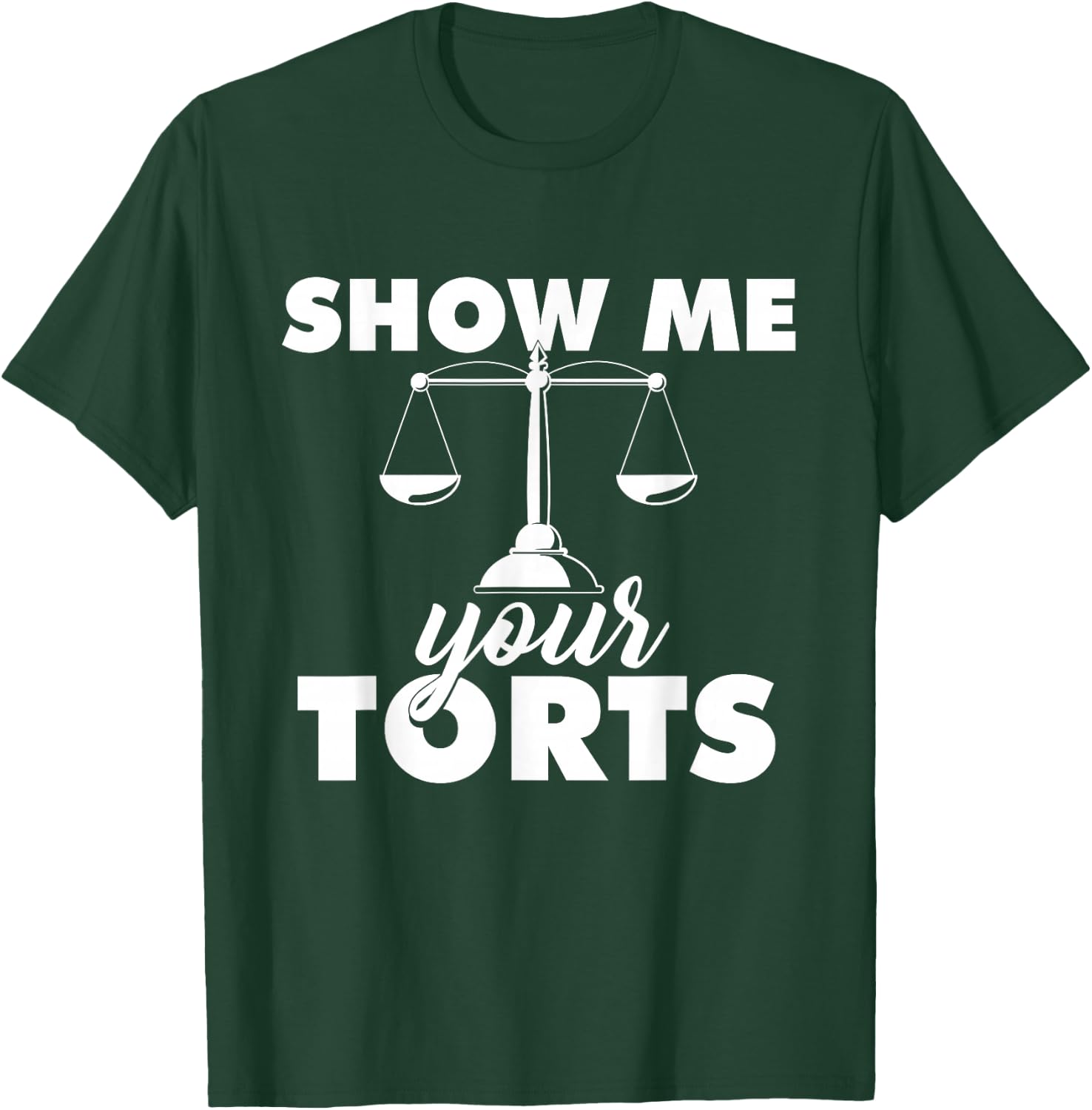 Show Me Your Torts - Lawyer Law School Degree Attorney T-Shirt - T-Shirt | Forest