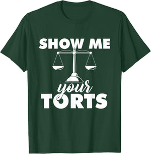 Show Me Your Torts - Lawyer Law School Degree Attorney T-Shirt - T-Shirt | Forest
