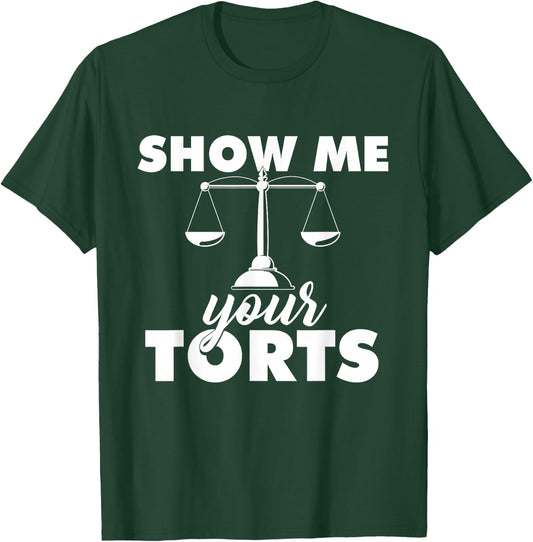 Show Me Your Torts - Lawyer Law School Degree Attorney T-Shirt - T-Shirt | Forest