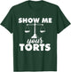 Show Me Your Torts - Lawyer Law School Degree Attorney T-Shirt - T-Shirt | Forest