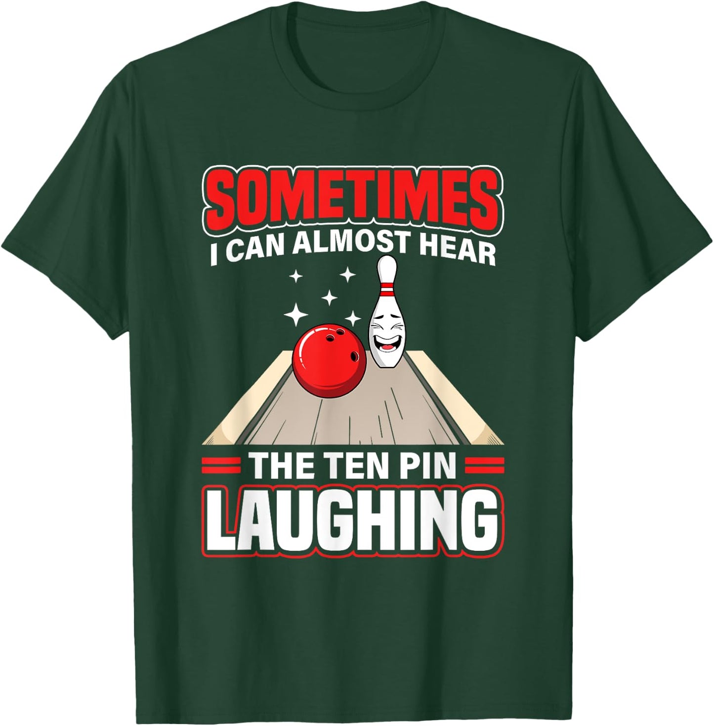 Funny Hear The Ten Pin Laughing Cool Bowling Sport Bowler T-Shirt - T-Shirt | Forest