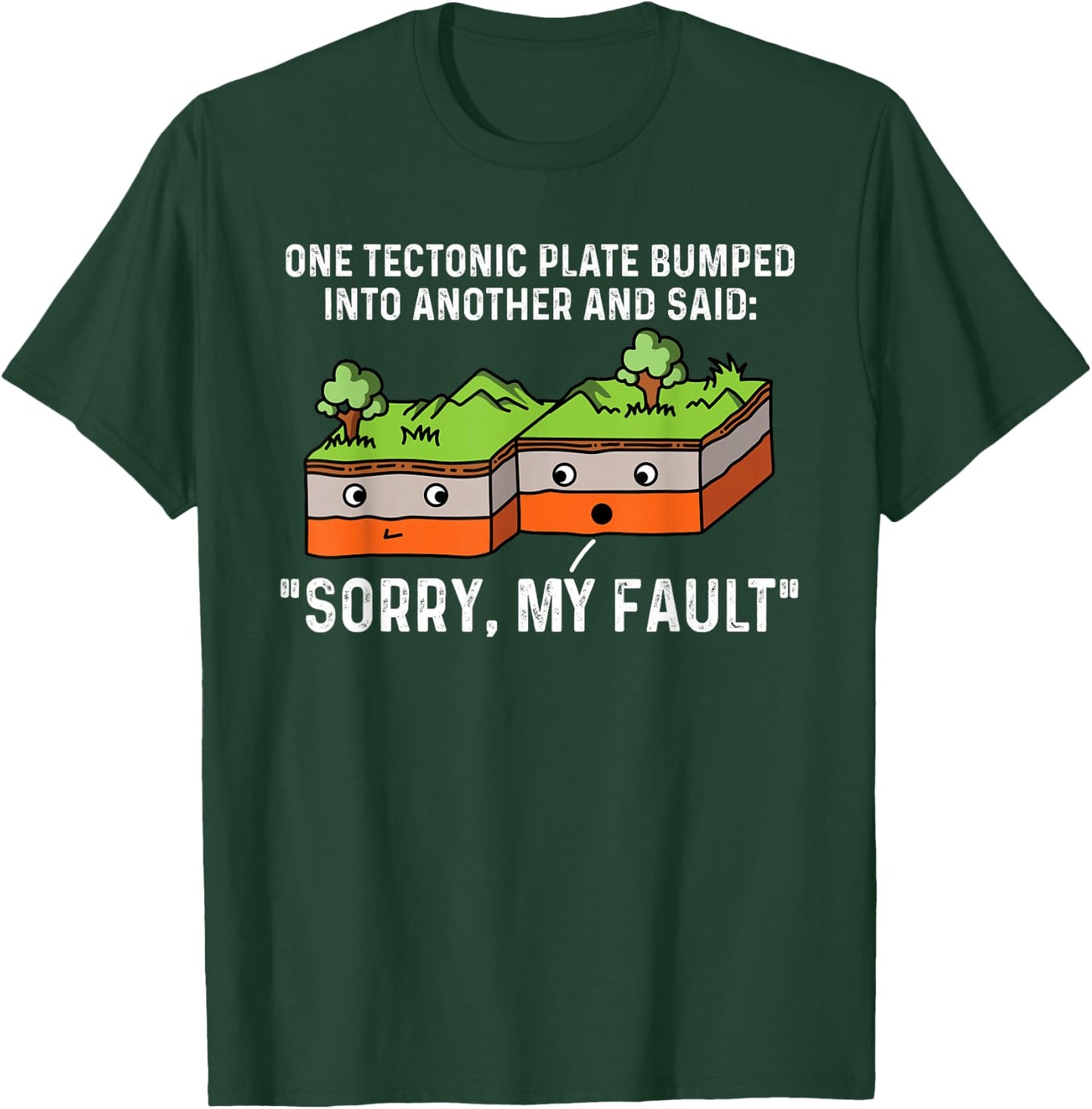 One Tectonic Plate Bumped Into Another And Said Sorry T-Shirt - T-Shirt | Forest