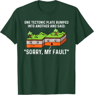One Tectonic Plate Bumped Into Another And Said Sorry T-Shirt - T-Shirt | Forest