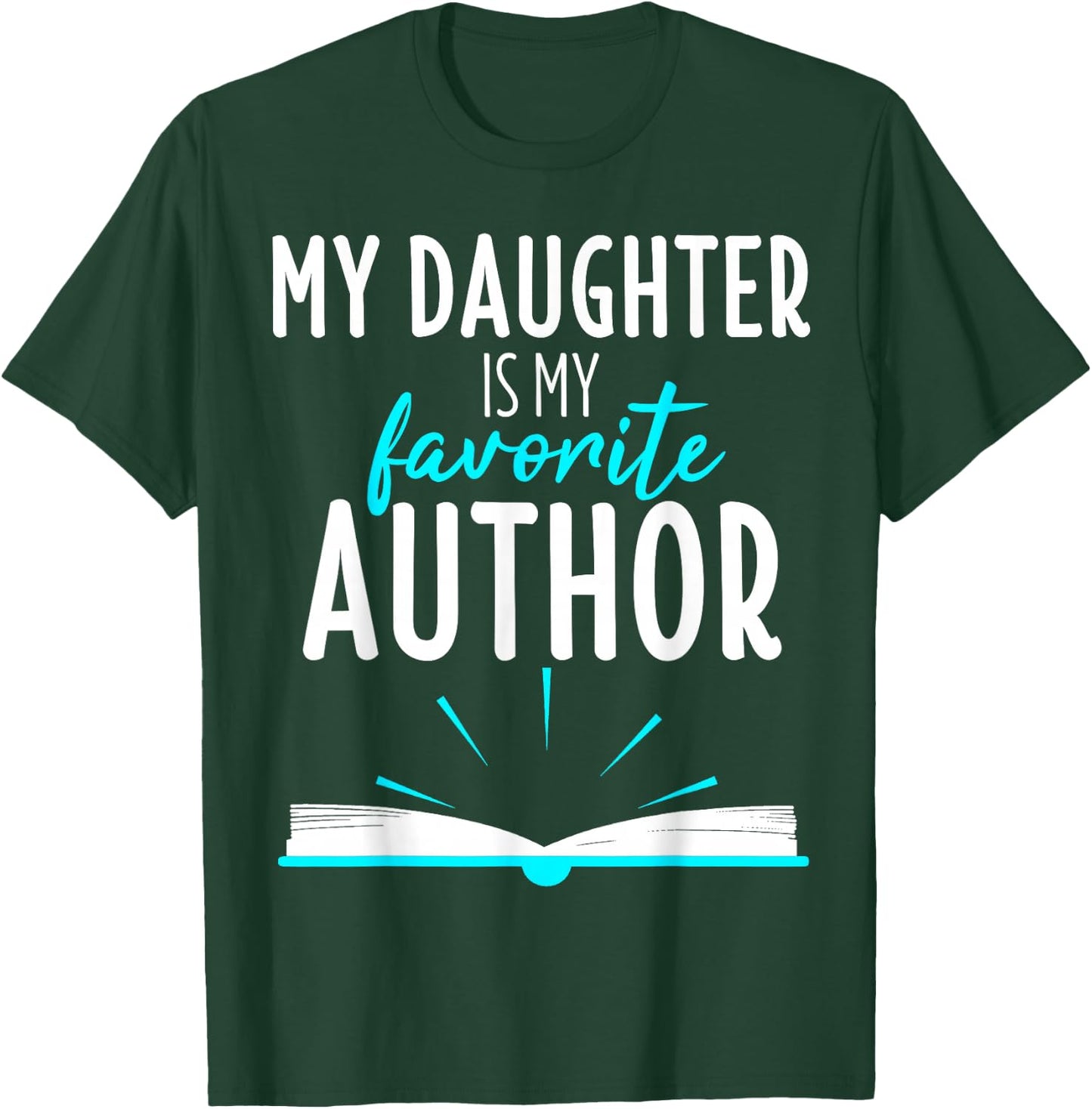 My Daughter Is My Favorite Author Shirt Book Writer Gift T-Shirt - T-Shirt | Forest