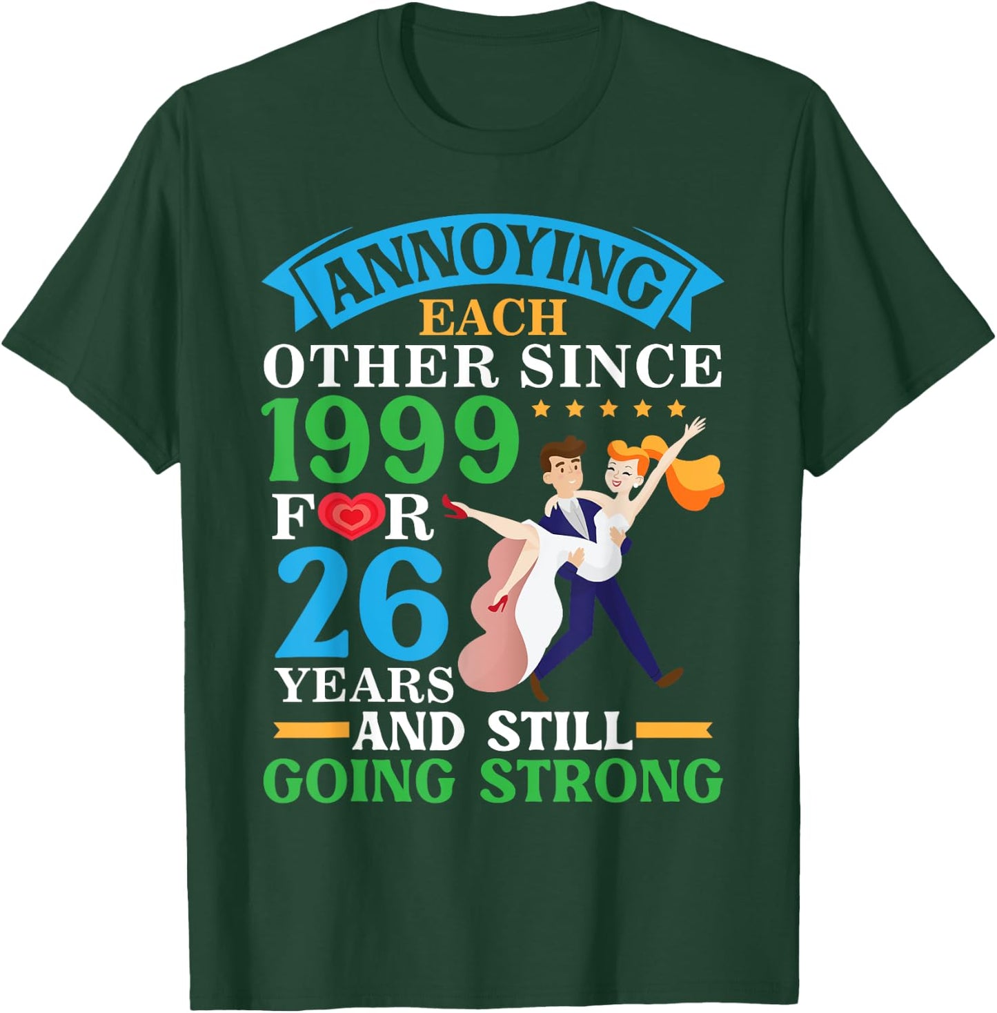 Annoying Each Other Since 1999 For 26 Yrs Still Going Strong T-Shirt - T-Shirt | Forest
