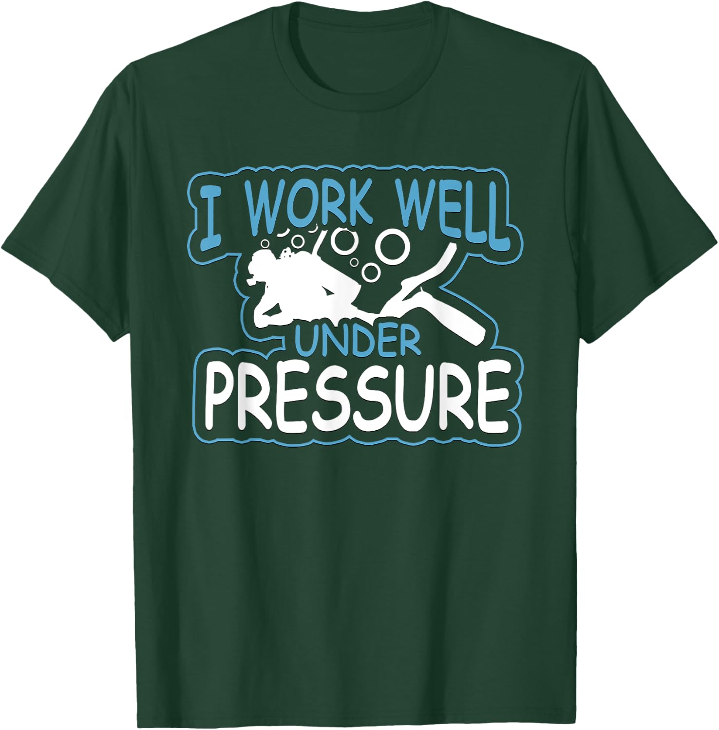 I Work Well Under Pressure Graphic SCUBA T-Shirt - T-Shirt | Forest