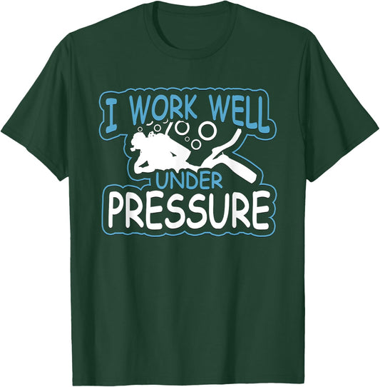I Work Well Under Pressure Graphic SCUBA T-Shirt - T-Shirt | Forest