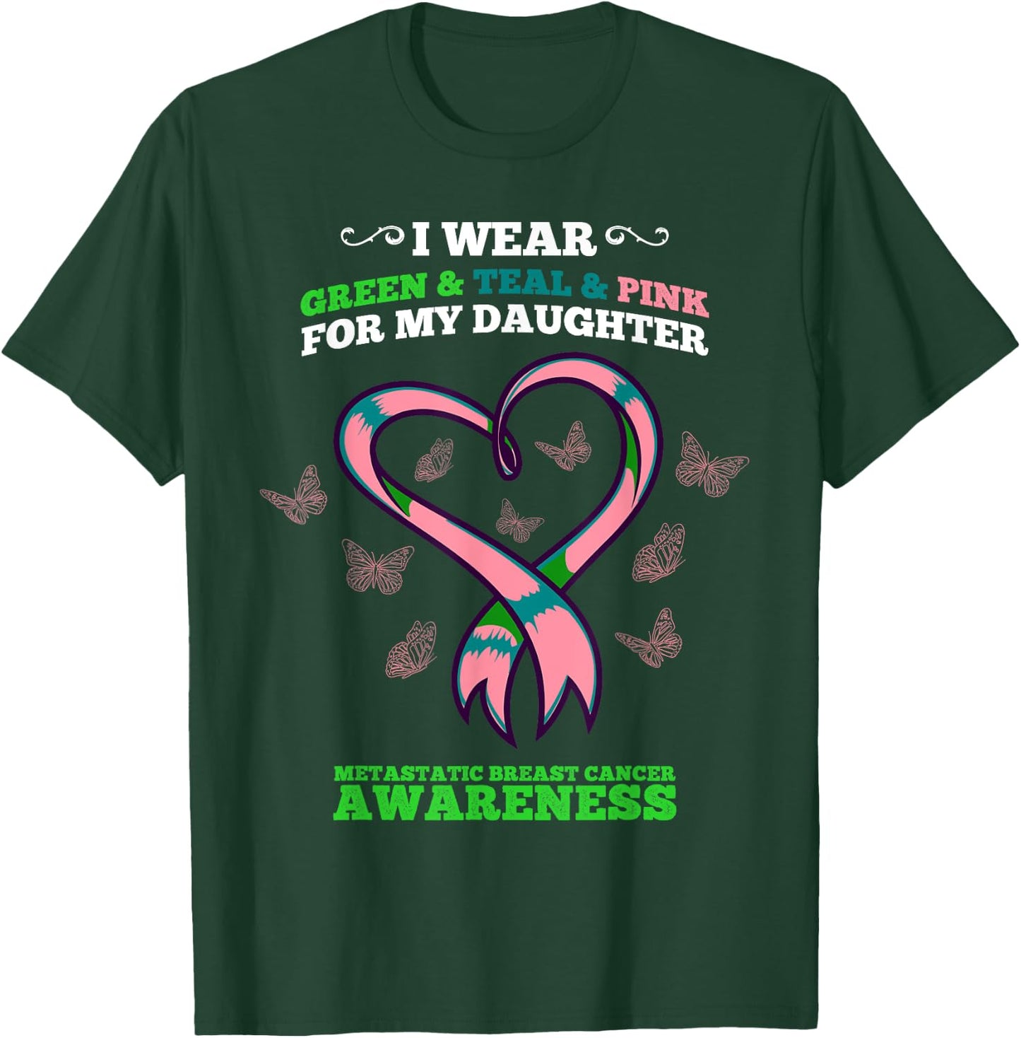 I Wear Green Teal Pink Daughter Metastatic Breast Cancer T-Shirt - T-Shirt | Forest