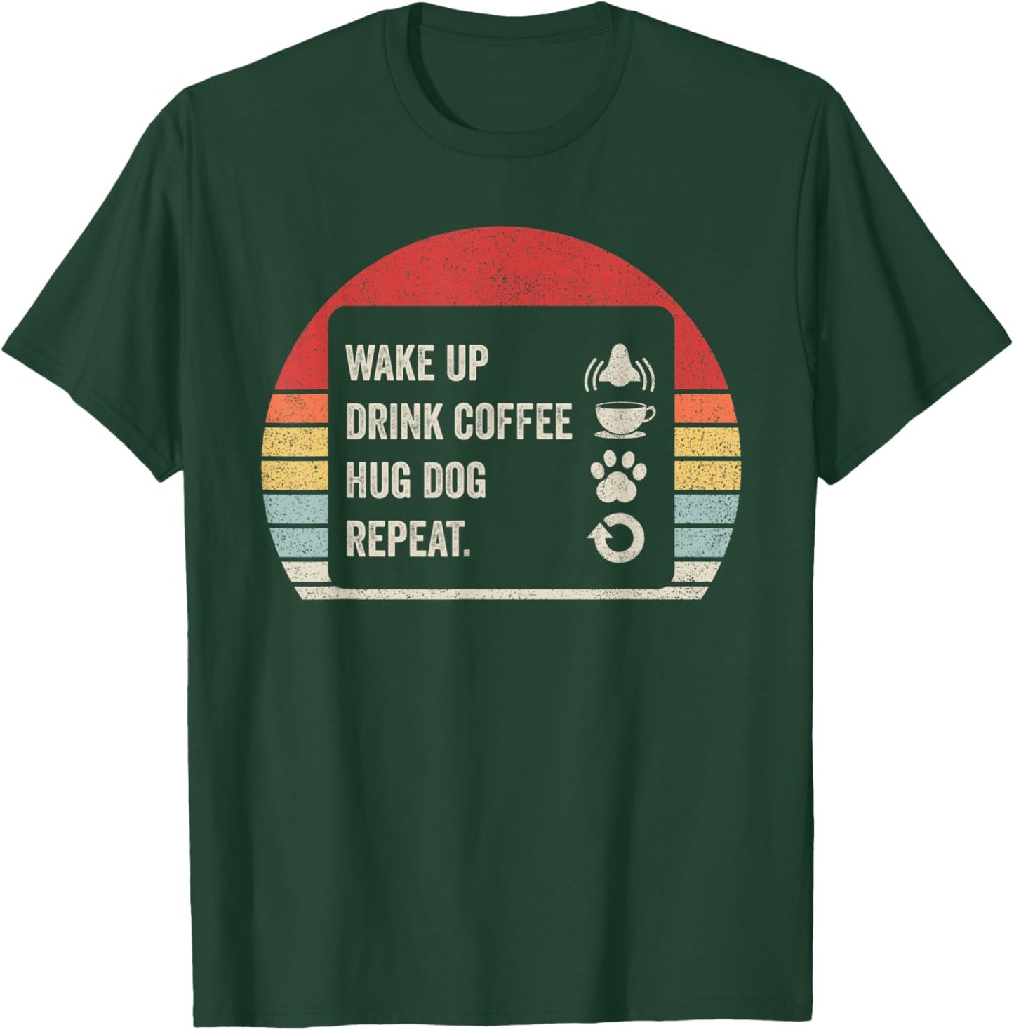 Vintage Retro Wake Up Drink Coffee Hug Dog Repeat T-Shirt - T-Shirt | Forest