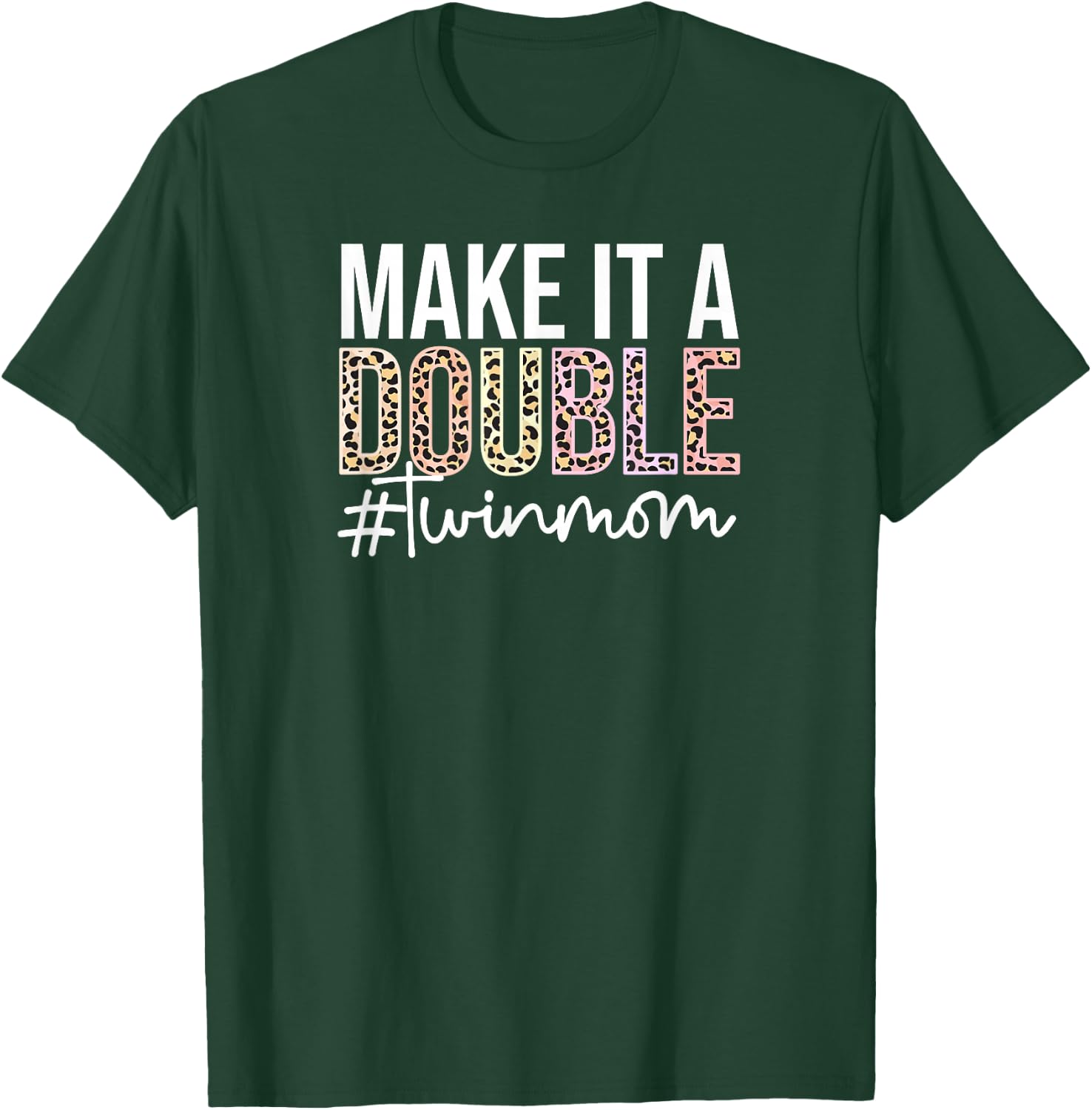 Make It A Double Twin Mom of Twins Twin Mother T-Shirt - T-Shirt | Forest
