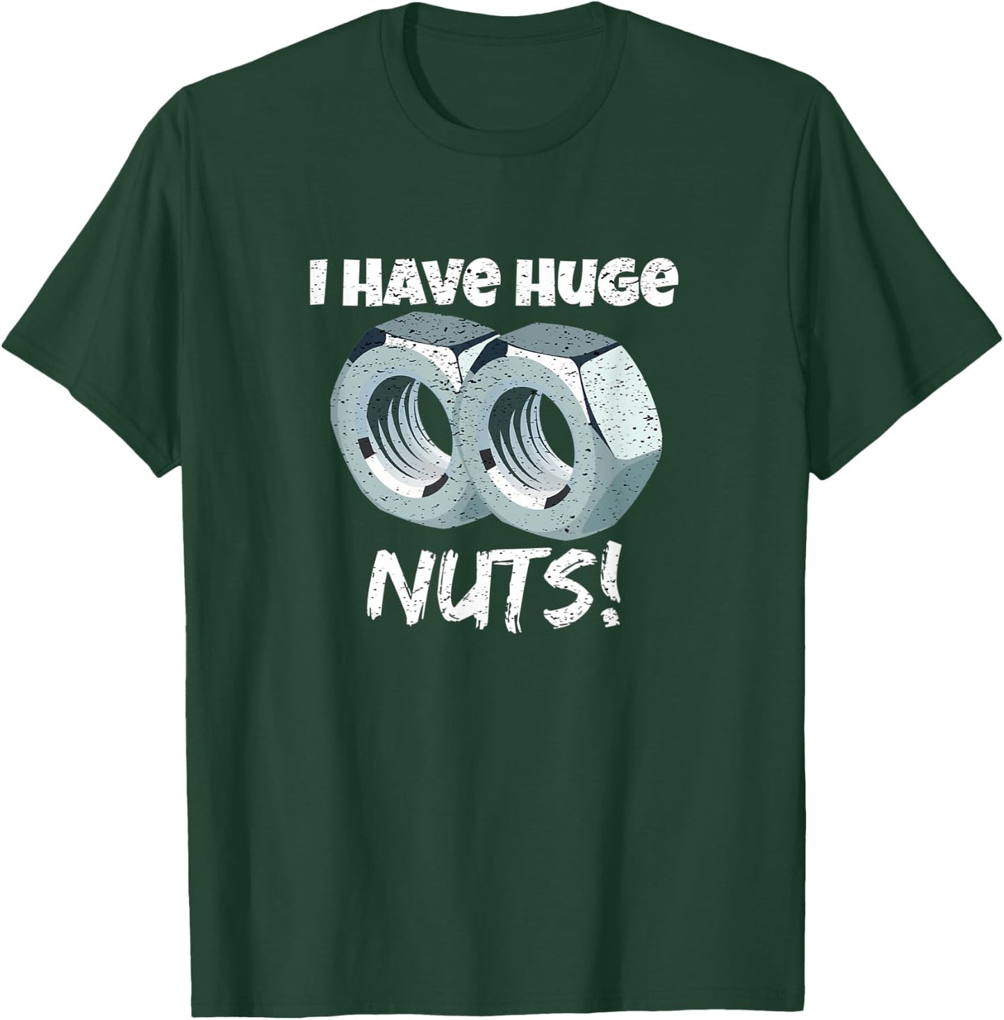 I Have Huge Nuts Mechanics T-Shirt - T-Shirt | Forest