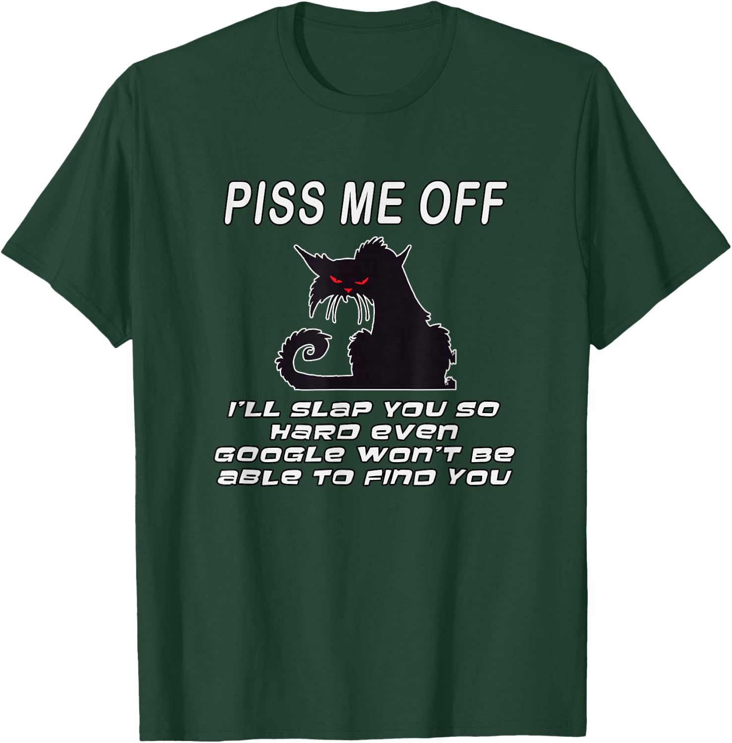 Piss Me Off I'll Slap You So Hard Even Google Won't Be Able T-Shirt - T-Shirt | Forest
