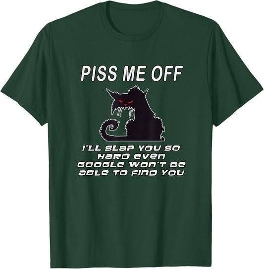Piss Me Off I'll Slap You So Hard Even Google Won't Be Able T-Shirt - T-Shirt | Forest