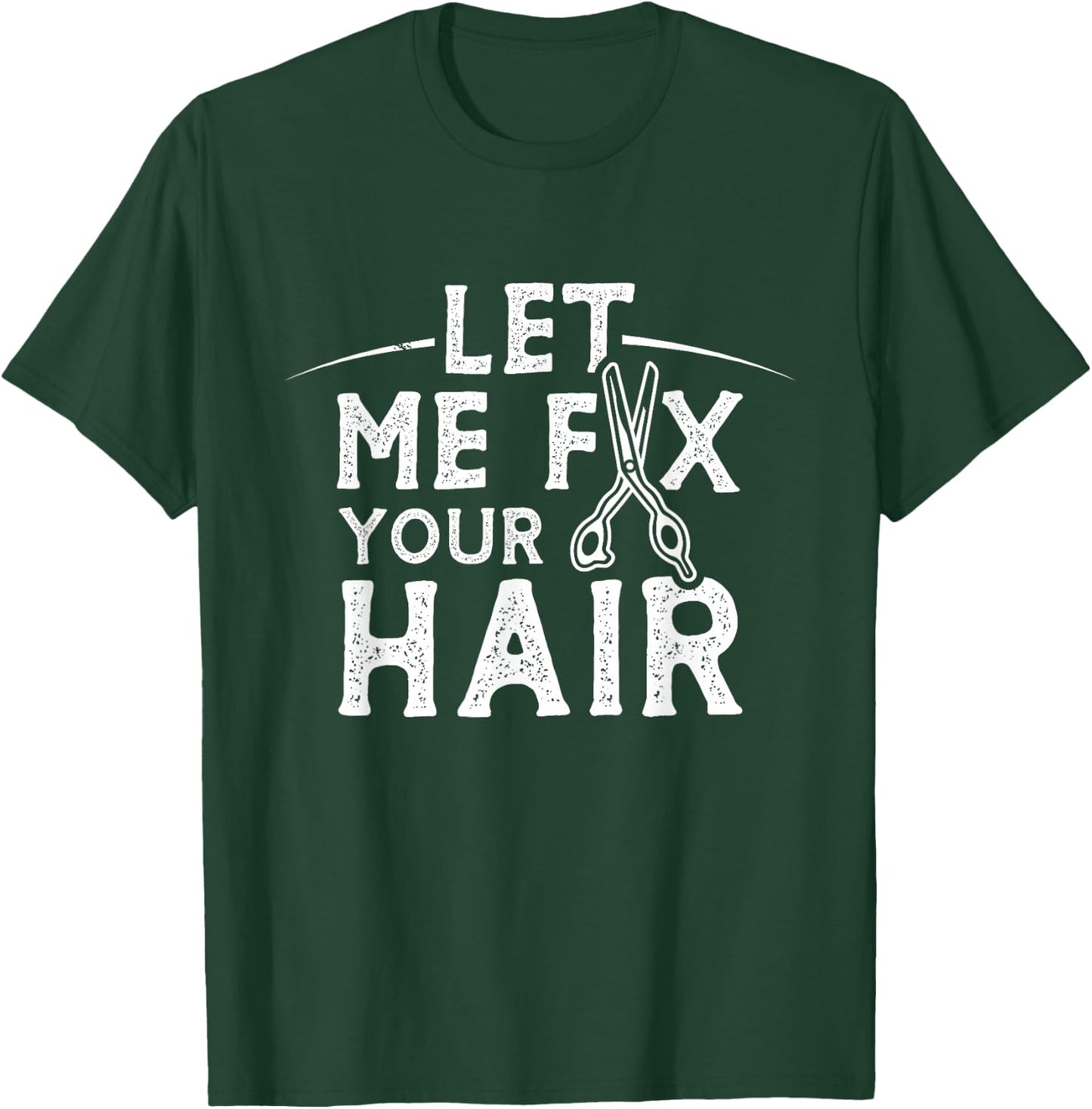Let Me Fix Your Hair Hairdresser Barber Barbers Shop T-Shirt - T-Shirt | Forest