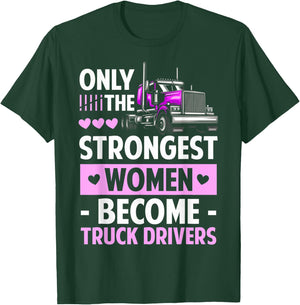 Only The Strongest Women Become Truck Drivers Lady Truckers T-Shirt - T-Shirt | Forest