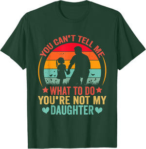 You Cant Tell Me What To Do You Are Not My Daughter T-Shirt - T-Shirt | Forest