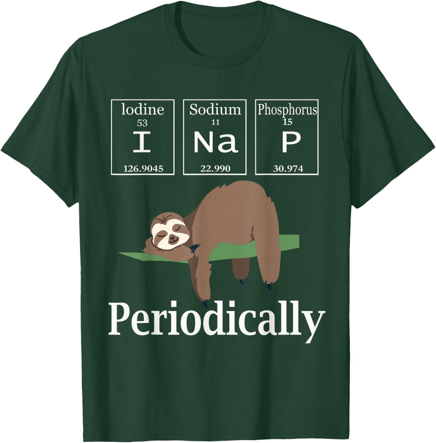 I Nap Periodically Shirt Funny Chemistry Lazy Sleeping sloth T-Shirt - T-Shirt | Forest