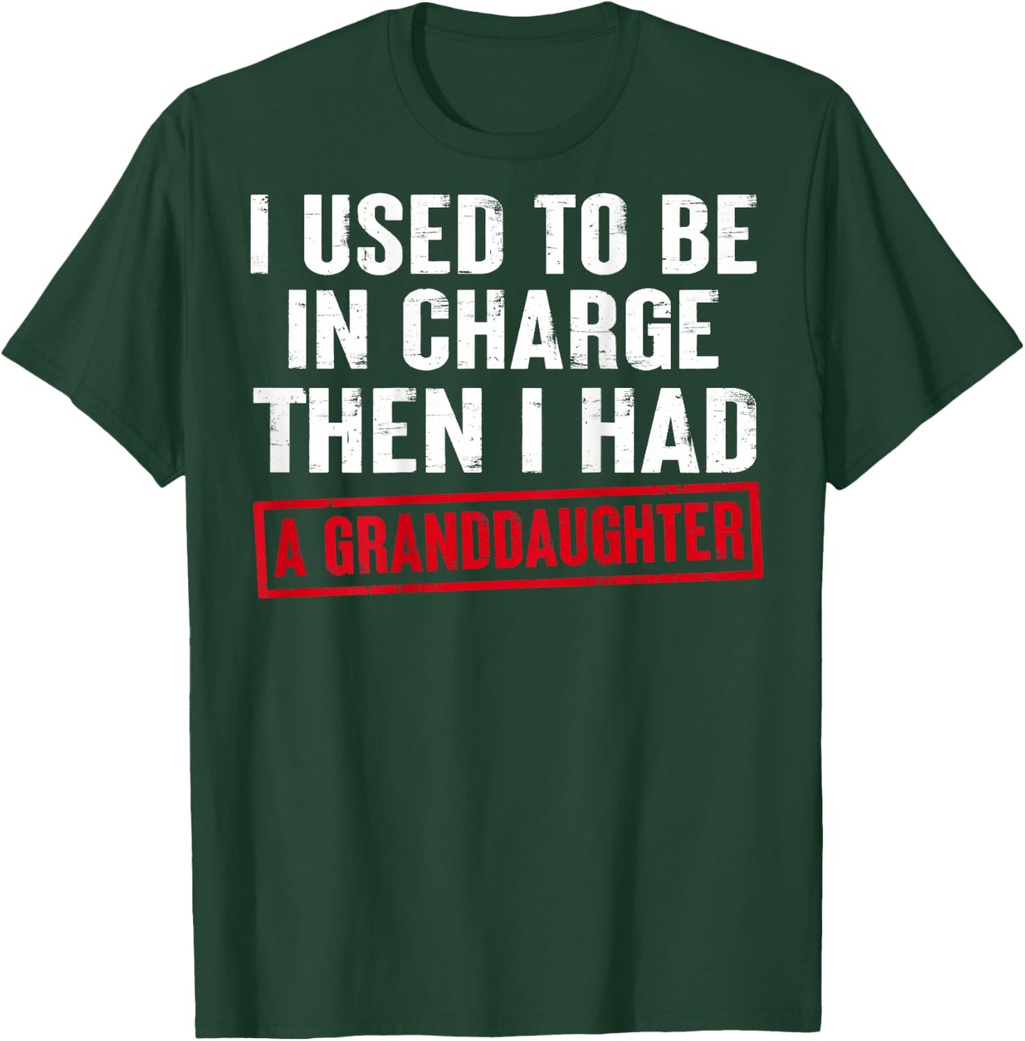 I Used to Be in Charge Then I Had A Granddaughter (On Back) T-Shirt - T-Shirt | Forest